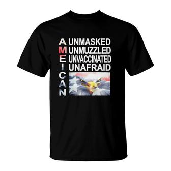 Unmasked Unmuzzled Unvaccinated Unafraid American T-Shirt | Mazezy