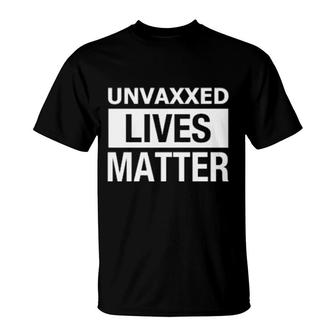 Unvaxxed Live Matter T-Shirt | Mazezy