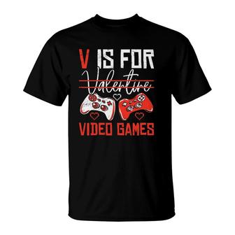 V Is For Valentines Video Games Valentine's Day Gamer Funny T-Shirt | Mazezy