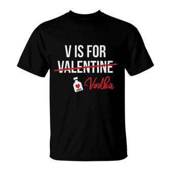 V Is For Vodka Funny Valentine Day T-Shirt | Mazezy