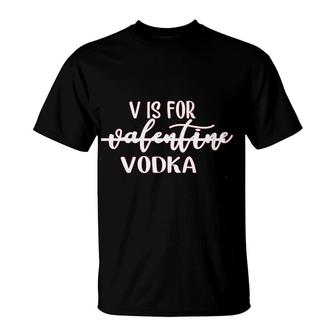 V Is For Vodka Valentines Day T-Shirt | Mazezy