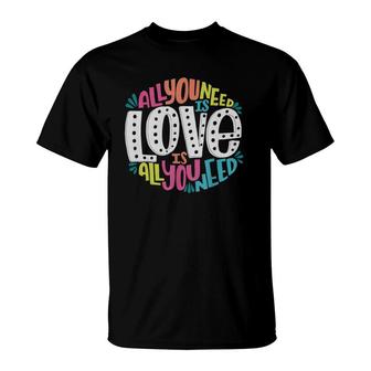 Valentine's Day Product All You Need Is Love T-Shirt | Mazezy