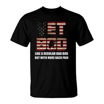 Vet Bod Like A Dad Bod But With More Back Pain Gift T-Shirt | Mazezy CA