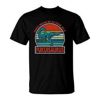 Vintage You'll Never Be As Cool As A Fukuisaurus Dinosaur T-Shirt | Mazezy