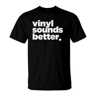 Vinyl Sounds Better Turntable Record T-Shirt | Mazezy