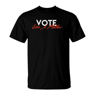 Vote Like A Mother Midterm Political T-Shirt | Mazezy