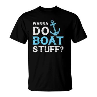 Wanna Do Boat Stuff T-Shirt | Mazezy