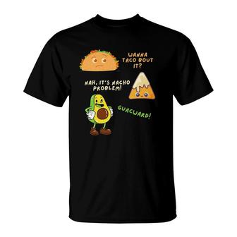 Wanna Taco Bout It Nacho Problem - Avocado Lover & Guacamole T-Shirt | Mazezy