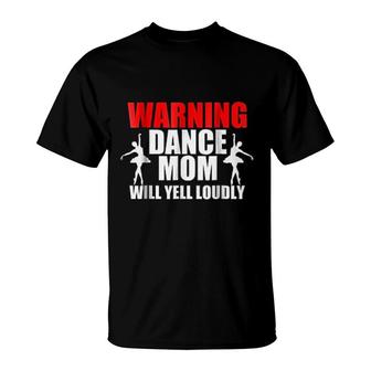 Warning Dance Mom Will Yell Loudly T-Shirt | Mazezy