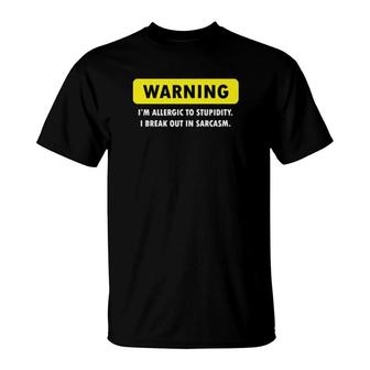 Warning I'm Allergic To Stupidity I Break Out In Sarcasm T-Shirt | Mazezy UK