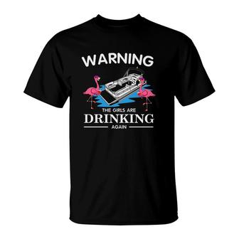 Warning The Girls Are Drinking Again Flamingo Wine Glass Pontoon Boating Lovers T-Shirt | Mazezy UK