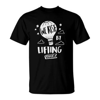 We Rise By Lifting Others Quote Positive Message Premium T-Shirt | Mazezy