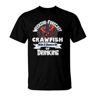 Weekend Forecast Crawfish With A Chance Of Drinking T-Shirt | Mazezy
