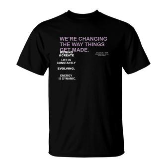 We're Changing The Way Things Get Made T-Shirt | Mazezy