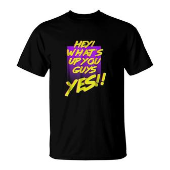 Whats Up You Guys Yes T-Shirt | Mazezy DE