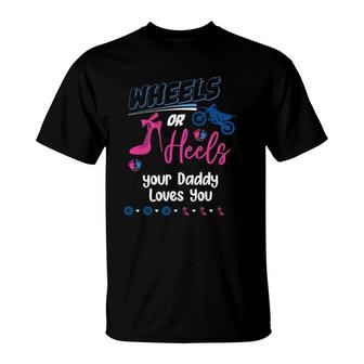 Wheels Or Heels Your Daddy Loves You Gender Reveal Party T-Shirt | Mazezy CA