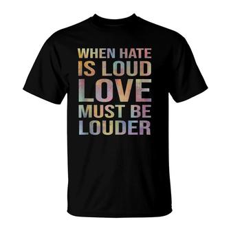 When Hate Is Loud Love Must Be Louder T-Shirt | Mazezy DE