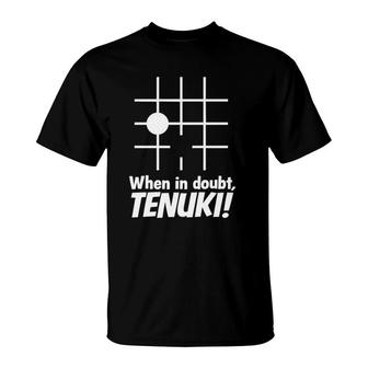 When In Doubt, Tenuki Go Board Game T-Shirt | Mazezy