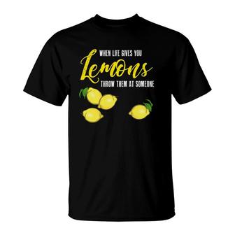 When Life Gives You Lemons Throw Them At Someone Funny Gift T-Shirt | Mazezy