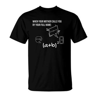 When Your Mother Calls You By Your Full Name Funny Math Joke T-Shirt | Mazezy
