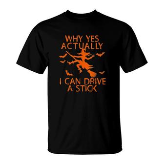Why Yes Actually I Can Drive A Stick Funny Witch Halloween T-Shirt | Mazezy