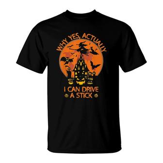 Why Yes Actually I Can Drive A Stick Witch Costume 2021 T-Shirt | Mazezy