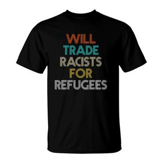 Will Trade Racists For Refugees Gift For Women Men T-Shirt | Mazezy