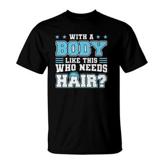 With A Body Like This Who Needs Hair Funny Bald Man T-Shirt | Mazezy DE