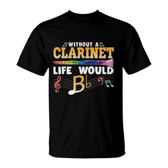 Without A Clarinet Life Would B Flat T-Shirt | Mazezy DE
