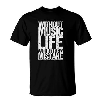 Without Music Life Would Be A Mistake T-Shirt | Mazezy CA