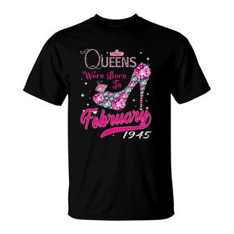 Womens 77Th Birthday Queens Are Born In February 1945 Birthday Gift T-Shirt | Mazezy