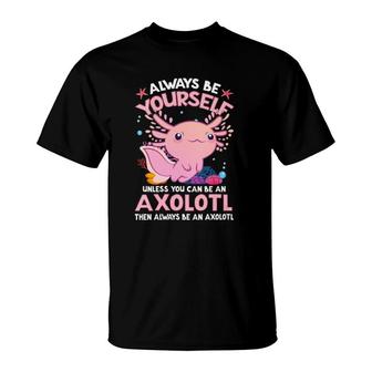 Womens Always Be Yourself Funny Axolotl Lover Gift Girls Boys Teens T-Shirt | Mazezy UK