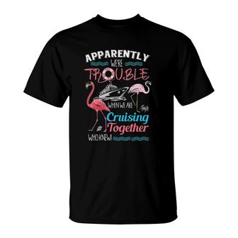Womens Apparently We're Trouble When We Are Cruising Together V-Neck T-Shirt | Mazezy