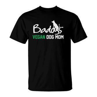 Womens Badass Vegan Dog Mom Gift For Her Womens T-Shirt | Mazezy