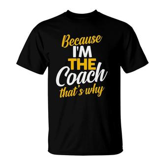 Womens Because I'm The Coach That's Why Sports Coaches T-Shirt | Mazezy UK