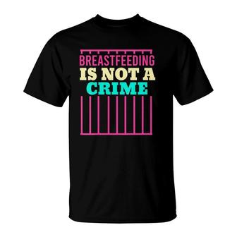 Womens Breastfeeding Is Not A Crime Mom Milk Lactation Nursing T-Shirt | Mazezy UK