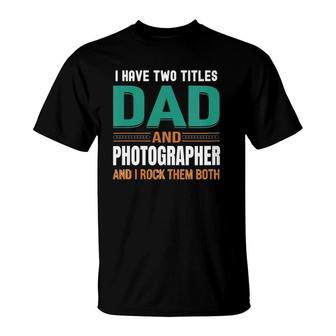 Womens Cute Father's Gifts I Have Two Titles Dad And Photographer V Neck T-Shirt | Mazezy