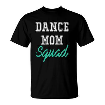 Womens Dance Mom Squad For Cool Mother Days Gift T-Shirt