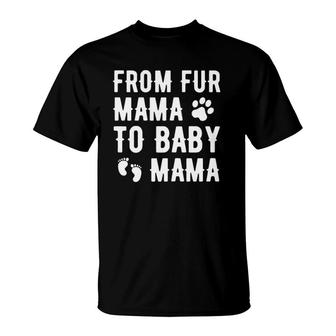 Womens From Fur Mama To Baby Mama Pregnant Dog Lover New Mom Mother T-Shirt | Mazezy