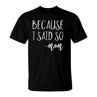 Womens Funny Gifts For Mom From Kids Mothers Day Because I Said So T-Shirt | Mazezy CA