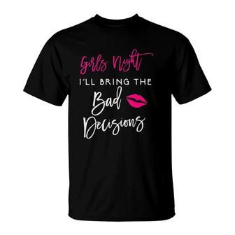 Womens Girls Night I'll Bring The Bad Decisions Funny Party Group T-Shirt | Mazezy