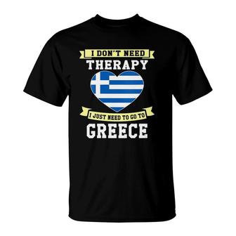 Womens I Don't Need Therapy I Just Need To Go To Greece T-Shirt | Mazezy