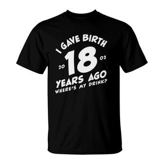 Womens I Gave Birth 18 Years Ago Drink Funny 18Th Birthday For Moms V-Neck T-Shirt | Mazezy