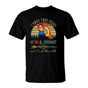 Womens I Have Two Titles Mom And Grammie Funny Mother's Day Gift T-Shirt | Mazezy