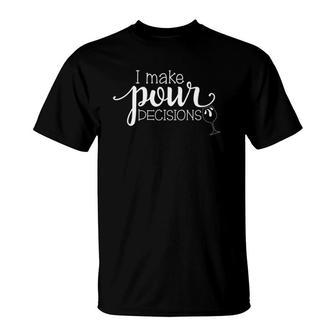 Womens I Make Pour Decisions Red Wine White Wine Drinking T-Shirt | Mazezy