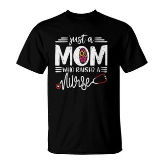 Womens Just A Mom Who Raised A Nurse Mommy Mama Gift Mother's Day T-Shirt | Mazezy