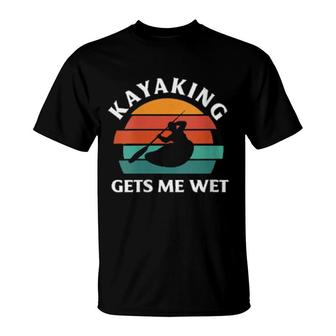 Womens Kayaking Gets Me Wet Kayak Kayaking T-Shirt | Mazezy