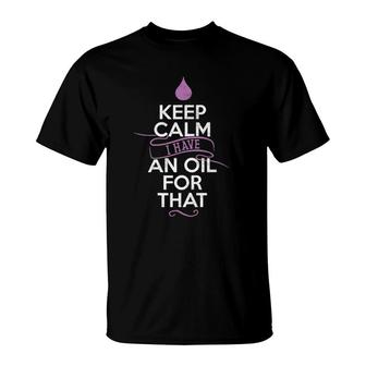 Womens Keep Calm I Have An Oil For That - Essential Oil T-Shirt | Mazezy