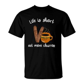 Womens Life Is Short Eat More Churros Cafe Atole Mexican Food T-Shirt | Mazezy