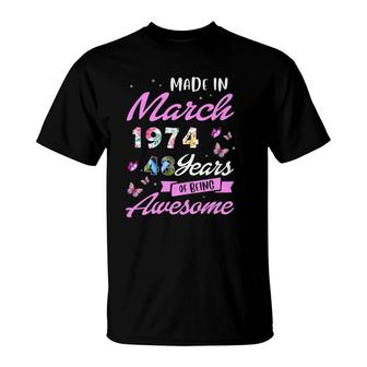 Womens Made In March 1974 Happy Birthday 48 Years Of Being Awesome T-Shirt | Mazezy